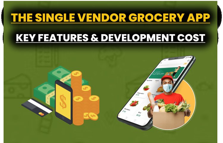 How to Build a Single Vendor Grocery Mobile Application?
