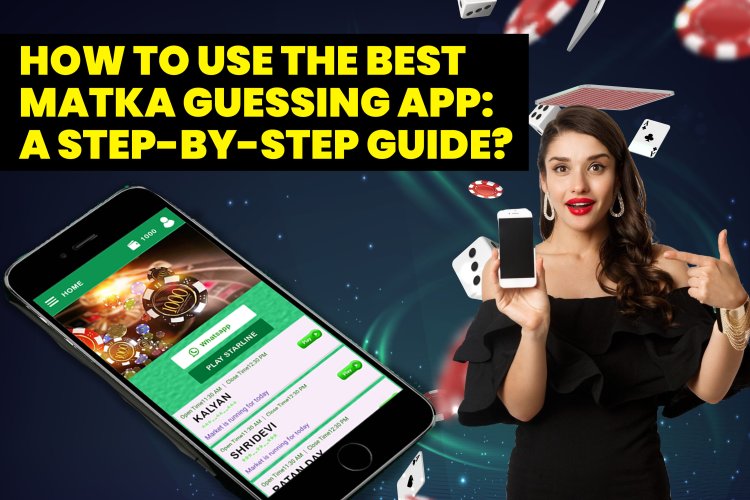 How to Use the Best Matka Guessing App?